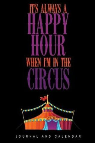 Cover of It's Always A Happy Hour When I'm In The Circus