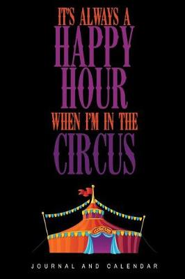 Book cover for It's Always A Happy Hour When I'm In The Circus