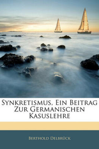 Cover of Synkretismus, Ein Beitrag Zur Germanischen Kasuslehre