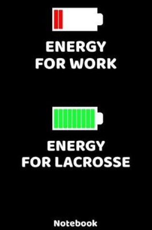 Cover of Energy for Work - Energy for Lacrosse Notebook