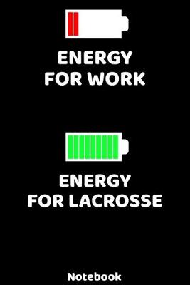 Book cover for Energy for Work - Energy for Lacrosse Notebook