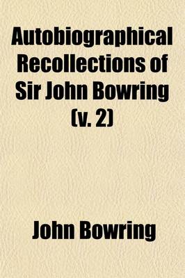 Book cover for Autobiographical Recollections of Sir John Bowring (Volume 2)