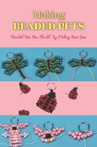 Cover of Making Beaded Pets