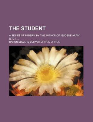 Book cover for The Student (Volume 2); A Series of Papers, by the Author of "Eugene Aram" [Etc.]