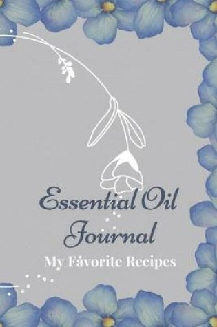 Cover of Essential Oil Recipe Journal - Special Blends & Favorite Recipes - 6" x 9" 100 pages Blank Notebook Organizer Book 13