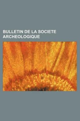 Cover of Bulletin de La Societe Archeologique