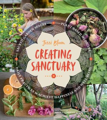 Book cover for Creating Sanctuary: Sacred Garden Spaces, Plant-Based Medicine and Daily Practices to Achieve Happiness and Well-Being