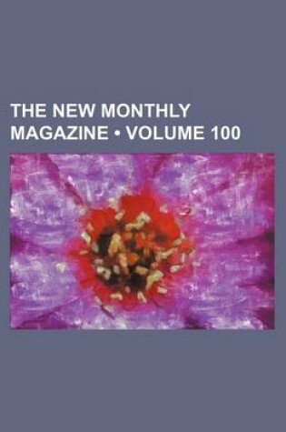 Cover of The New Monthly Magazine (Volume 100)