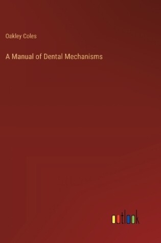 Cover of A Manual of Dental Mechanisms