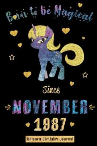 Cover of Born to be Magical Since November 1987 - Unicorn Birthday Journal
