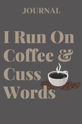 Book cover for Journal I Run on Coffee & Cuss Words