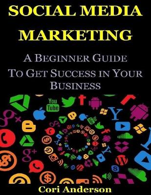Book cover for Social Media Marketing : A Beginner Guide to Get Success In Your Business