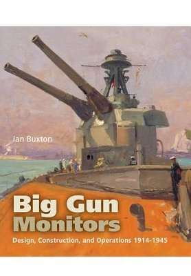 Book cover for Big Gun Monitors: Design, Construction and Operations 1914-1945