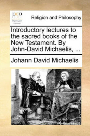 Cover of Introductory Lectures to the Sacred Books of the New Testament. by John-David Michaelis, ...