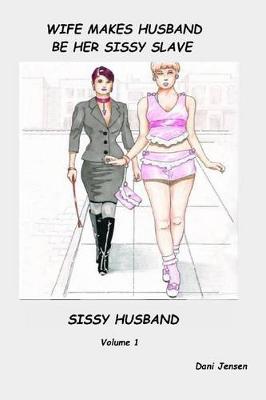 Book cover for Wife Makes Husband Be Her Sissy Slave