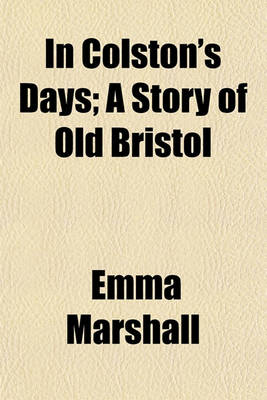 Book cover for In Colston's Days; A Story of Old Bristol