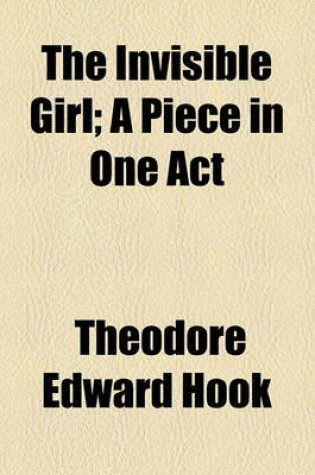 Cover of The Invisible Girl; A Piece in One Act