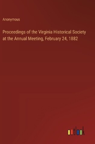 Cover of Proceedings of the Virginia Historical Society at the Annual Meeting, February 24, 1882