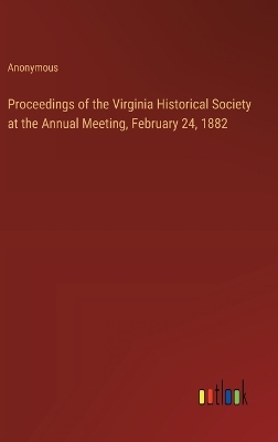Book cover for Proceedings of the Virginia Historical Society at the Annual Meeting, February 24, 1882