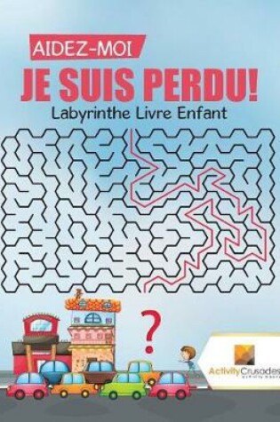 Cover of Aidez-Moi, Je Suis Perdu!