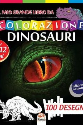 Cover of Il mio grande libro da colorazione dinosauri - Edizione notturna
