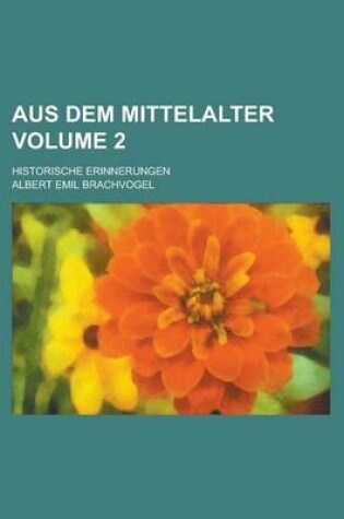 Cover of Aus Dem Mittelalter; Historische Erinnerungen Volume 2