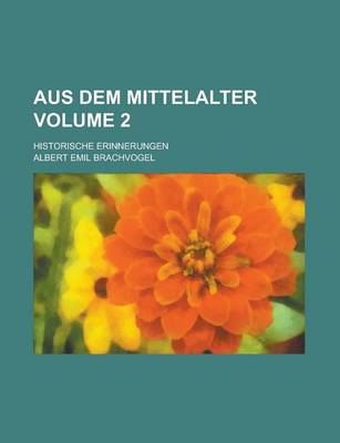Book cover for Aus Dem Mittelalter; Historische Erinnerungen Volume 2