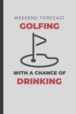 Book cover for Weekend Forecast Golfing With A Chance Of Drinking