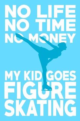 Book cover for No life no time no money my kid goes figure skating