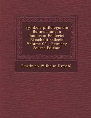 Book cover for Symbola Philologorum Bonnensium in Honorem Friderici Ritschelii Collecta Volume 02 - Primary Source Edition