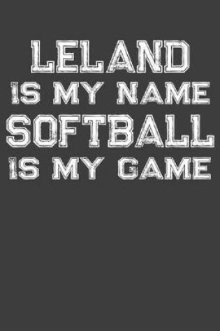 Cover of Leland Is My Name Softball Is My Game