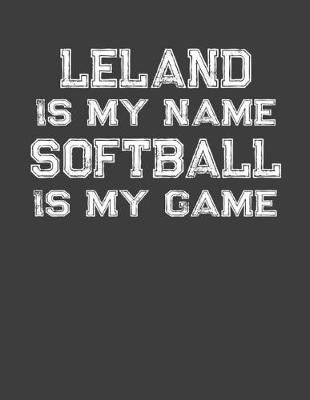 Book cover for Leland Is My Name Softball Is My Game