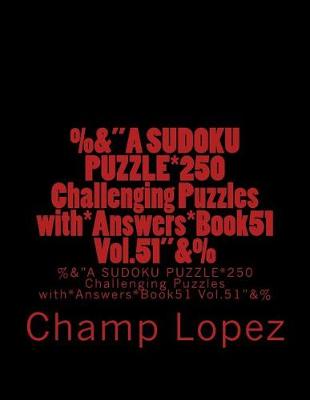 Cover of %&"A SUDOKU PUZZLE*250 Challenging Puzzles with*Answers*Book51 Vol.51"&%