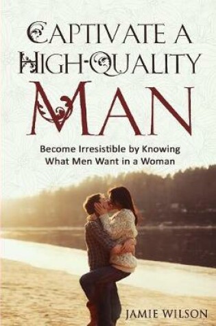 Cover of Captivate a High-Quality Man