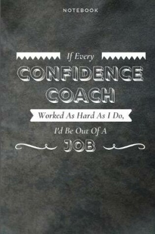 Cover of If Every Confidence Coach Worked As Hard As I Do, I'd Be Out Of A Job