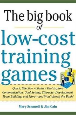 Cover of Big Book of Low-Cost Training Games: Quick, Effective Activities That Explore Communication, Goal Setting, Character Development, Teambuilding, and