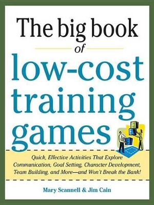 Book cover for Big Book of Low-Cost Training Games: Quick, Effective Activities That Explore Communication, Goal Setting, Character Development, Teambuilding, and More--And Won't Break the Bank!