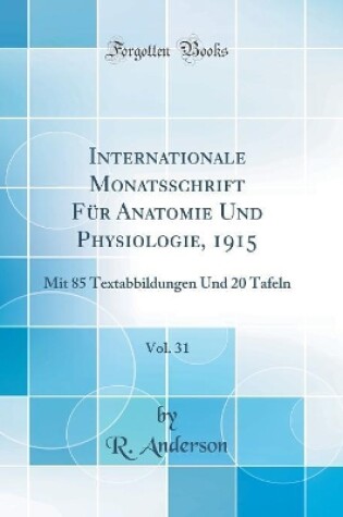 Cover of Internationale Monatsschrift Für Anatomie Und Physiologie, 1915, Vol. 31: Mit 85 Textabbildungen Und 20 Tafeln (Classic Reprint)