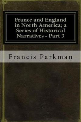 Book cover for France and England in North America; A Series of Historical Narratives - Part 3