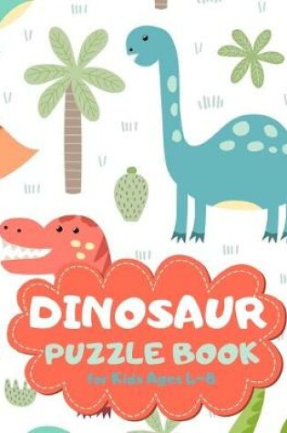 Cover of Dinosaur Puzzle Book for Kids Ages 4-8