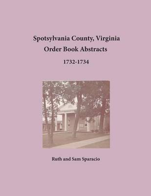 Book cover for Spotsylvania County, Virginia Order Book Abstracts 1732-1734