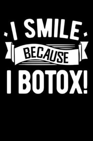 Cover of I Smile Because I Botox!