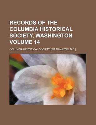 Book cover for Records of the Columbia Historical Society, Washington Volume 14