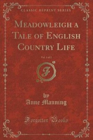 Cover of Meadowleigh a Tale of English Country Life, Vol. 1 of 2 (Classic Reprint)