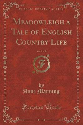 Book cover for Meadowleigh a Tale of English Country Life, Vol. 1 of 2 (Classic Reprint)