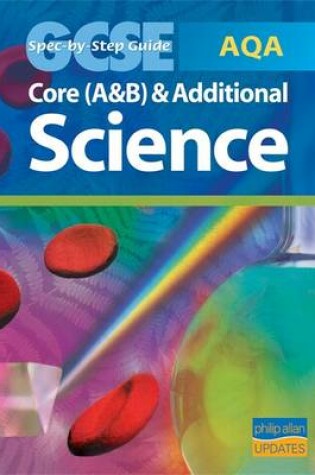 Cover of AQA GCSE Core Science (A and B) and Additional Science Spec by Step Guide