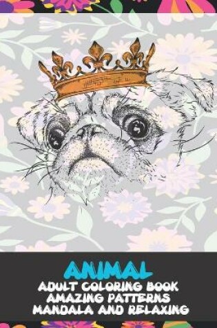 Cover of Adult Coloring Book Animal - Amazing Patterns Mandala and Relaxing