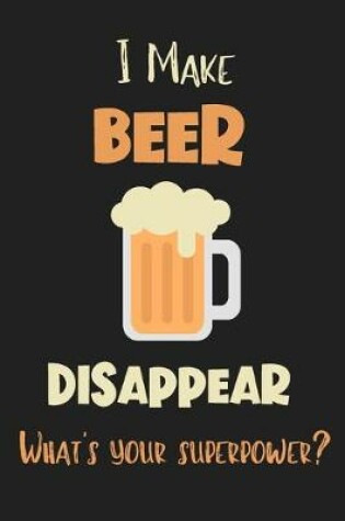 Cover of I Make Beer Disappear - What's Your Superpower?
