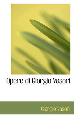 Book cover for Opere Di Giorgio Vasari