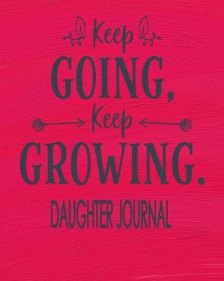 Book cover for Daughter Journal - Keep Going Keep Growing